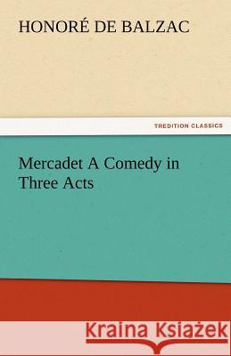 Mercadet a Comedy in Three Acts Honore De Balzac 9783842475205