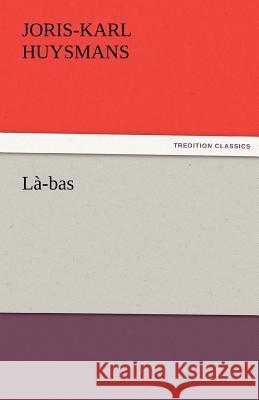 Là-bas Huysmans, J. -K (Joris-Karl) 9783842475434 tredition GmbH