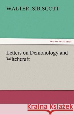 Letters on Demonology and Witchcraft Sir Walter Scott 9783842475830 Tredition Classics