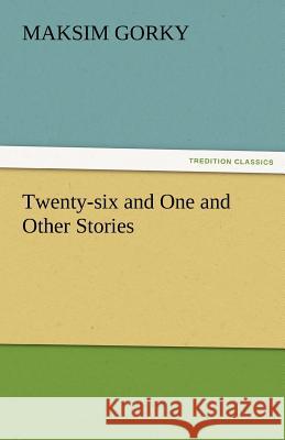 Twenty-Six and One and Other Stories Maksim Gorky   9783842475960 tredition GmbH