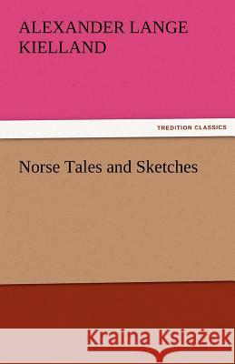 Norse Tales and Sketches Alexander Lange Kielland   9783842476257