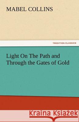 Light on the Path and Through the Gates of Gold Mabel Collins   9783842476288 tredition GmbH