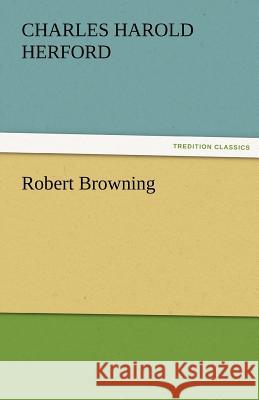 Robert Browning C. H. (Charles Harold) Herford   9783842476349 tredition GmbH