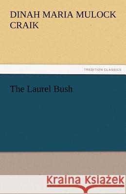 The Laurel Bush Dinah Maria Mulock Craik   9783842476608 tredition GmbH