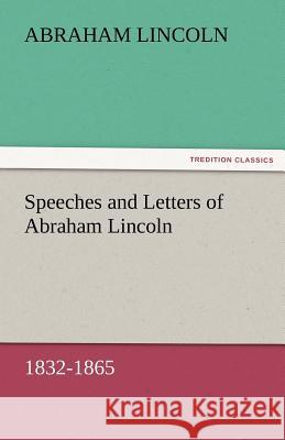Speeches and Letters of Abraham Lincoln, 1832-1865 Abraham Lincoln   9783842476639 tredition GmbH
