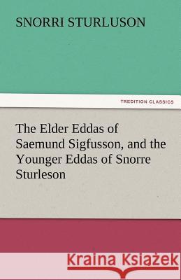 The Elder Eddas of Saemund Sigfusson, and the Younger Eddas of Snorre Sturleson Snorri Sturluson   9783842476660 tredition GmbH