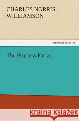 The Princess Passes C. N. (Charles Norris) Williamson   9783842476684