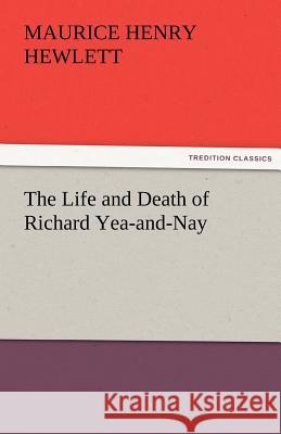 The Life and Death of Richard Yea-and-Nay Hewlett, Maurice Henry 9783842476806