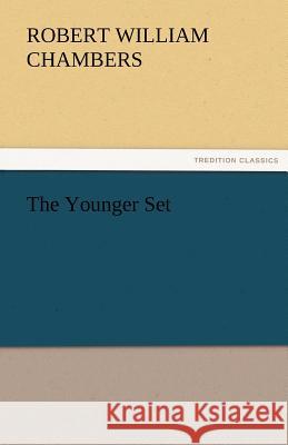 The Younger Set Robert W. (Robert William) Chambers   9783842476875 tredition GmbH