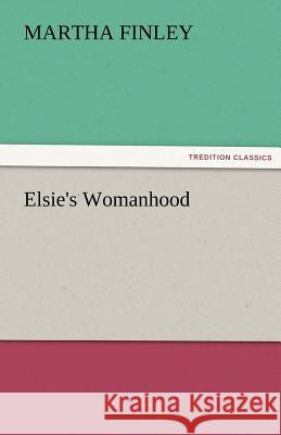 Elsie's Womanhood Martha Finley   9783842476929 tredition GmbH