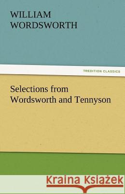 Selections from Wordsworth and Tennyson William Wordsworth   9783842477148 tredition GmbH
