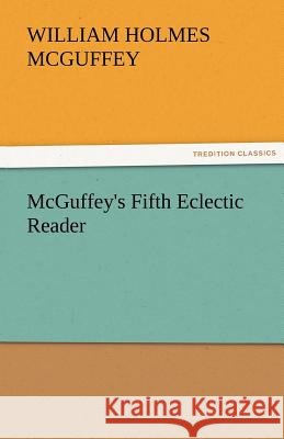 McGuffey's Fifth Eclectic Reader William Holmes McGuffey   9783842477353