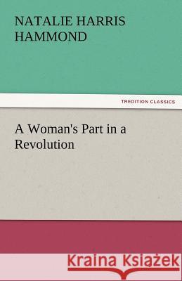 A Woman's Part in a Revolution Natalie Harris Hammond   9783842477520