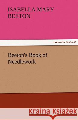 Beeton's Book of Needlework Mrs. (Isabella Mary) Beeton   9783842477605