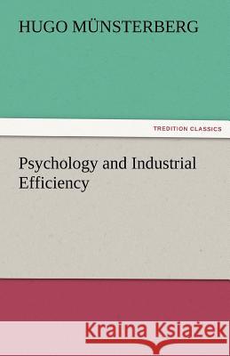 Psychology and Industrial Efficiency Hugo M Nsterberg, Hugo Munsterberg 9783842477636 Tredition Classics