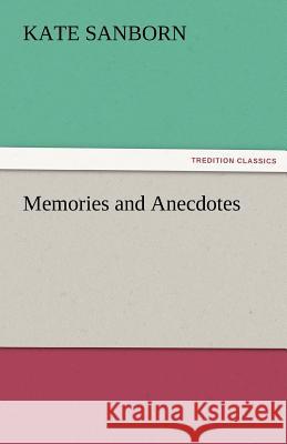 Memories and Anecdotes Kate Sanborn 9783842477667 Tredition Classics