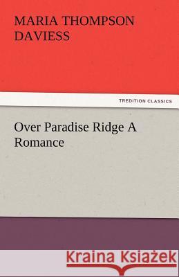 Over Paradise Ridge a Romance Maria Thompson Daviess   9783842477889 tredition GmbH