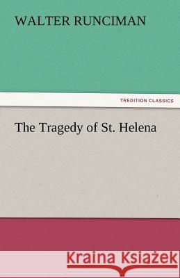 The Tragedy of St. Helena Walter Runciman, Sir 9783842477919