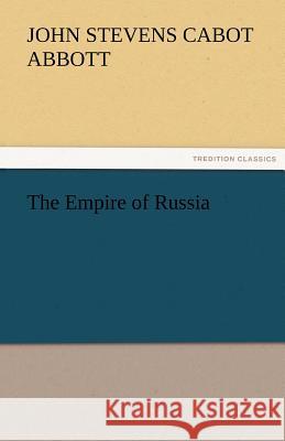 The Empire of Russia John S C Abbott 9783842477988 Tredition Classics