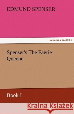 Spenser's the Faerie Queene, Book I Professor Edmund Spenser 9783842477995