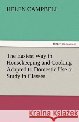 The Easiest Way in Housekeeping and Cooking Adapted to Domestic Use or Study in Classes Helen Campbell   9783842478220 tredition GmbH
