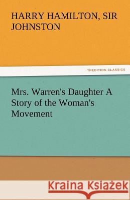 Mrs. Warren's Daughter a Story of the Woman's Movement Harry Hamilton Sir Johnston   9783842478275