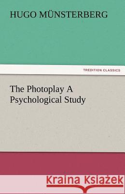 The Photoplay a Psychological Study Hugo Munsterberg   9783842478282 tredition GmbH