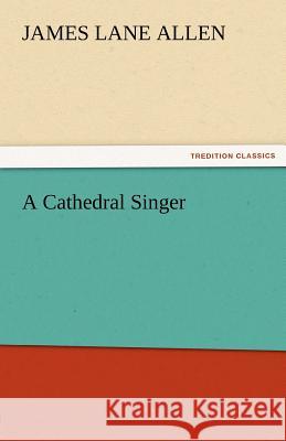 A Cathedral Singer James Lane Allen   9783842478299 tredition GmbH