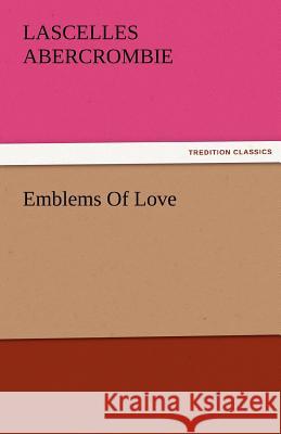 Emblems of Love Lascelles Abercrombie   9783842478510