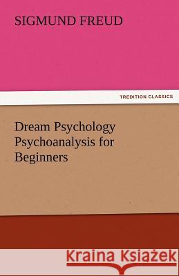 Dream Psychology Psychoanalysis for Beginners Sigmund Freud 9783842478558 Tredition Classics