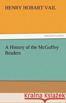 A History of the McGuffey Readers Henry Hobart Vail   9783842478794 tredition GmbH