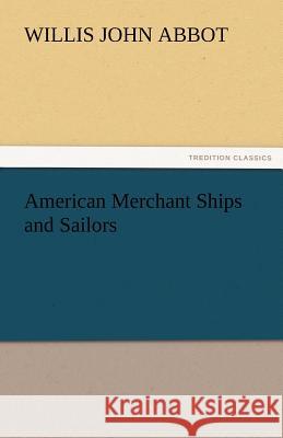 American Merchant Ships and Sailors Willis J. (Willis John) Abbot   9783842478961