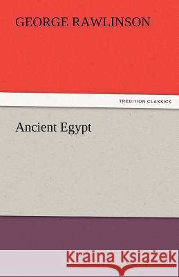 Ancient Egypt George Rawlinson   9783842478992 tredition GmbH