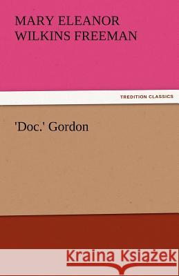 'Doc.' Gordon Freeman, Mary Eleanor Wilkins 9783842479111