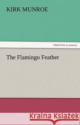 The Flamingo Feather Kirk Munroe   9783842479265 tredition GmbH