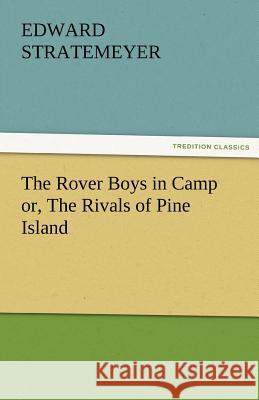 The Rover Boys in Camp Or, the Rivals of Pine Island Edward Stratemeyer   9783842479432 tredition GmbH