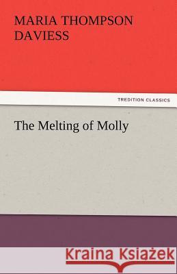 The Melting of Molly Maria Thompson Daviess   9783842479524 tredition GmbH