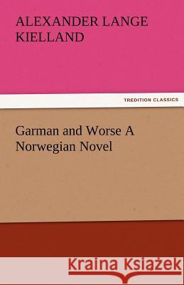 Garman and Worse A Norwegian Novel Alexander Lange Kielland 9783842479623