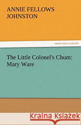 The Little Colonel's Chum: Mary Ware Annie F Johnston 9783842479630 Tredition Classics