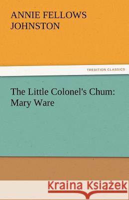 The Little Colonel's Chum: Mary Ware Annie F Johnston 9783842479630