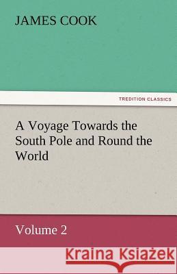 A Voyage Towards the South Pole and Round the World Volume 2 James Cook   9783842479647 tredition GmbH