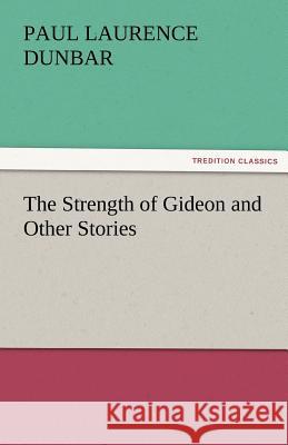 The Strength of Gideon and Other Stories Paul Laurence Dunbar   9783842479708