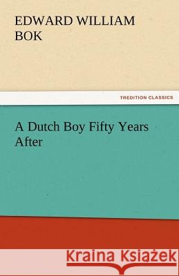 A Dutch Boy Fifty Years After Edward William Bok   9783842479791 tredition GmbH