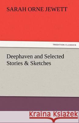 Deephaven and Selected Stories & Sketches Sarah Orne Jewett   9783842480001 tredition GmbH