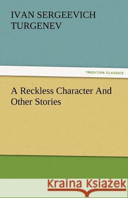 A Reckless Character and Other Stories Ivan Sergeevich Turgenev   9783842480049 tredition GmbH