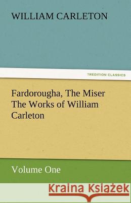 Fardorougha, the Miser the Works of William Carleton, Volume One William Carleton   9783842480063 tredition GmbH