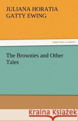 The Brownies and Other Tales Juliana Horatia Gatty Ewing 9783842480261