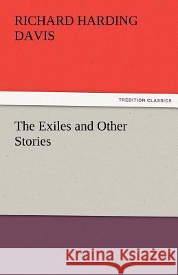 The Exiles and Other Stories Richard Harding Davis   9783842480322 tredition GmbH