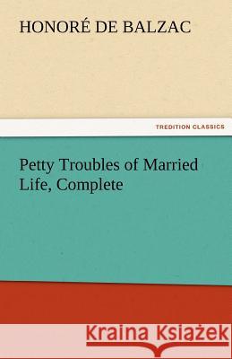 Petty Troubles of Married Life, Complete Honore de Balzac   9783842480506 tredition GmbH