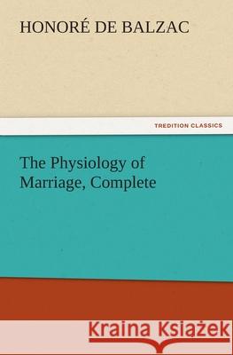 The Physiology of Marriage, Complete Honore de Balzac   9783842480650 tredition GmbH